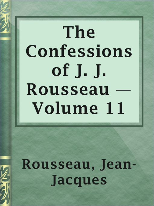 Title details for The Confessions of J. J. Rousseau — Volume 11 by Jean-Jacques Rousseau - Available